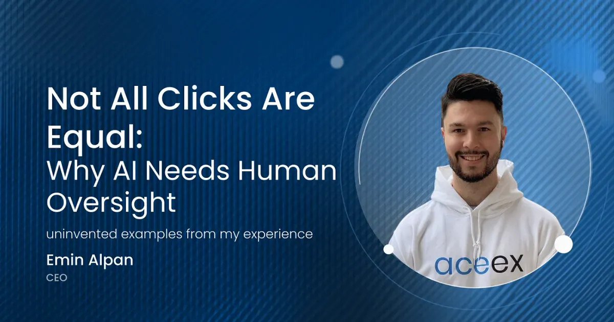 Not All Clicks Are Equal: Why AI Needs Human Oversight