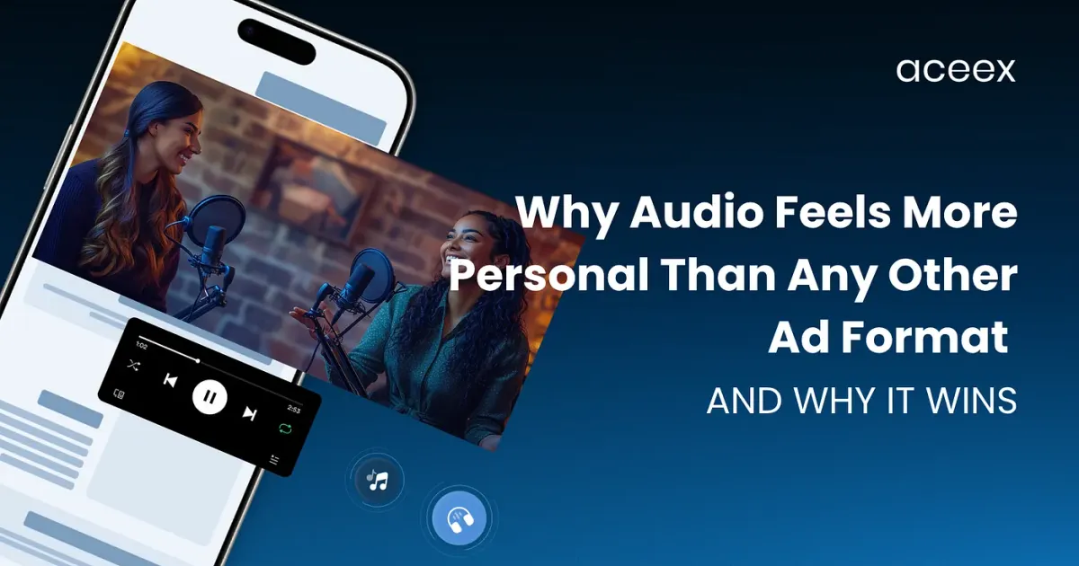 Why Audio Feels More Personal Than Any Other Ad Format And Why It Wins