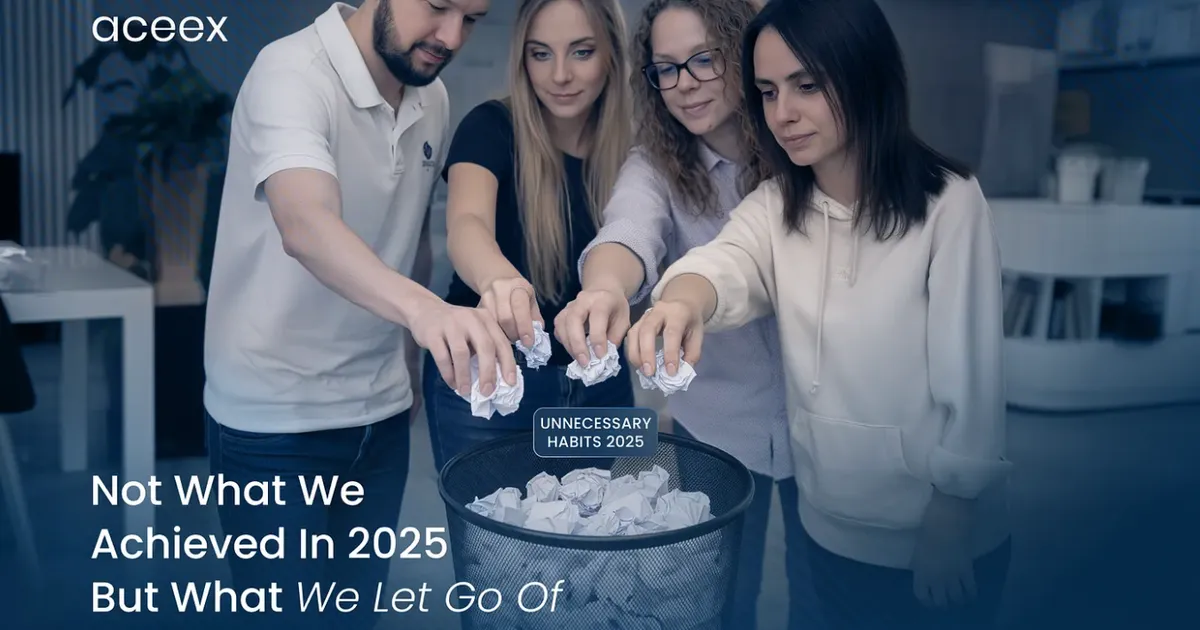 Not what we achieved in 2025 but what we let go of: Aceex perspective